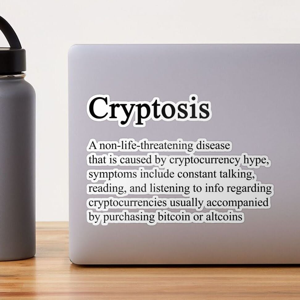 Popular sticker for those afflicted with cryptosis. Source: Reddit